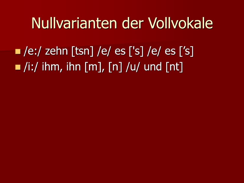 Nullvarianten der Vollvokale /e:/ zehn [tsn] /e/ es ['s] /e/ es [’s] /i:/ ihm,